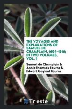 Voyages and Explorations of Samuel de Champlain, 1604-1616; In Two Volumes, Vol. II