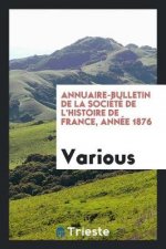 Annuaire-Bulletin de la Soci t  de l'Histoire de France, Ann e 1876