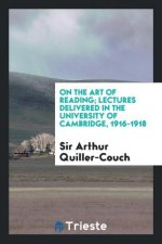 On the Art of Reading; Lectures Delivered in the University of Cambridge 1916-1918