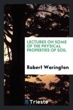 Lectures on Some of the Physical Properties of Soil