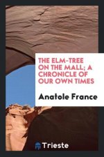 Elm-Tree on the Mall; A Chronicle of Our Own Times