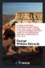 Studies in History, Economics and Public Law; Vol. LXXV, Number 2, Whole Number 178; New York as an Eighteenth Century Municipality, 1731-1776