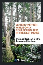 Letters Written While on a Collecting Trip in the East Indies