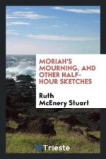 Moriah's Mourning, and Other Half-Hour Sketches