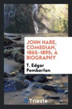 John Hare, Comedian, 1865-1895; A Biography