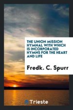Union Mission Hymnal with Which Is Incorporated Hymns for the Heart and Life