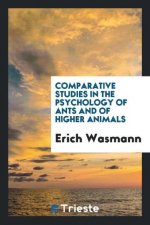 Comparative Studies in the Psychology of Ants and of Higher Animals