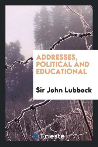 Addresses, Political and Educational