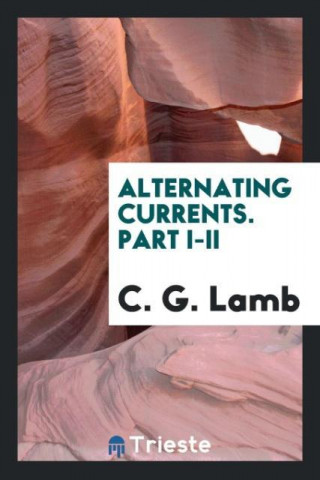 Alternating Currents. Part I-II
