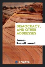 Democracy and Other Addresses
