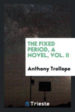 Fixed Period, a Novel, Vol. II