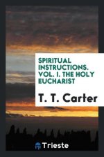 Spiritual Instructions. Vol. I. the Holy Eucharist