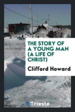 Story of a Young Man (a Life of Christ)
