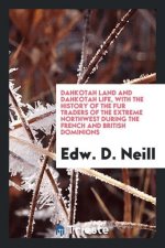 Dahkotah Land and Dahkotah Life with the History of the Fur Traders of the Extreme Northwest During the French and British Dominions
