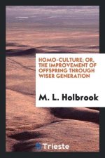 Homo-Culture; Or, the Improvement of Offspring Through Wiser Generation