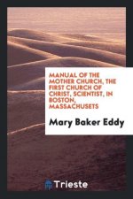 Manual of the Mother Church, the First Church of Christ, Scientist, in Boston, Massachusets