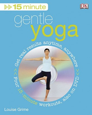 15 Minute Gentle Yoga: Get Real Results Anytime, Anywhere [With DVD]