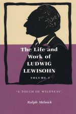 Life and Work of Ludwig Lewisohn, Volume 1