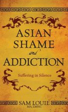 Asian Shame and Addiction: Suffering in Silence