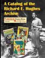 A Catalog of the Richard E. Hughes Archive