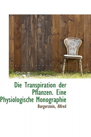 Die Transpiration Der Pflanzen. Eine Physiologische Monographie