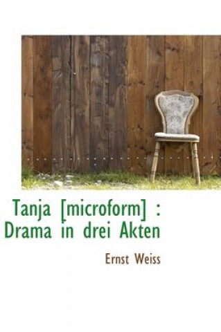 Tanja [Microform]: Drama in Drei Akten