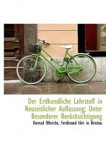 Der Erdkundliche Lehrstoff in Neuzeitlicher Auffassung; Unter Besonderer Berucksichtigung