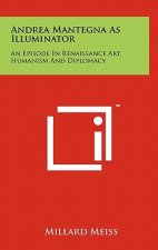 Andrea Mantegna As Illuminator: An Episode In Renaissance Art, Humanism And Diplomacy