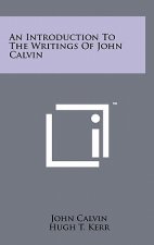 An Introduction To The Writings Of John Calvin