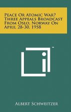 Peace Or Atomic War? Three Appeals Broadcast From Oslo, Norway On April 28-30, 1958