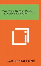 The Fear Of The Dead In Primitive Religion