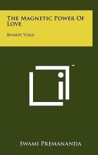 The Magnetic Power Of Love: Bhakti Yoga