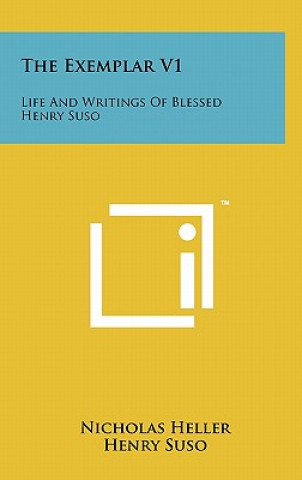 The Exemplar V1: Life And Writings Of Blessed Henry Suso