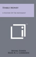 Stable Money: A History Of The Movement
