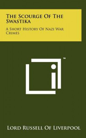The Scourge Of The Swastika: A Short History Of Nazi War Crimes