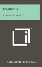 Confucius: A Drama In Two Acts