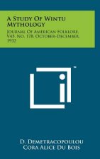A Study Of Wintu Mythology: Journal Of American Folklore, V45, No. 178, October-December, 1932