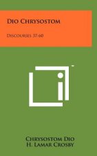 Dio Chrysostom: Discourses 37-60