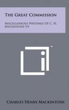 The Great Commission: Miscellaneous Writings Of C. H. Mackintosh V4