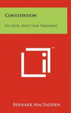 Constipation: Its Cause, Effect And Treatment