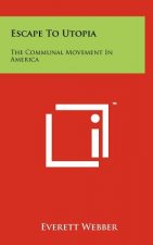 Escape To Utopia: The Communal Movement In America
