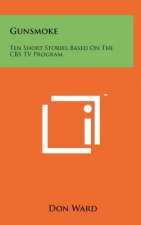 Gunsmoke: Ten Short Stories Based On The CBS TV Program