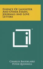 Essence Of Laughter And Other Essays, Journals And Love Letters