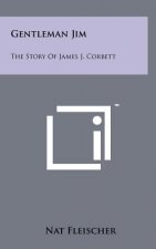 Gentleman Jim: The Story Of James J. Corbett