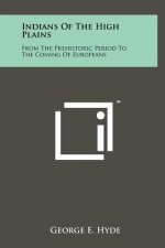 Indians Of The High Plains: From The Prehistoric Period To The Coming Of Europeans