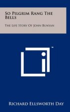 So Pilgrim Rang The Bells: The Life Story Of John Bunyan