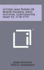 Letters And Papers Of Major-General John Sullivan, Continental Army V2, 1778-1779