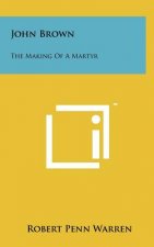John Brown: The Making Of A Martyr
