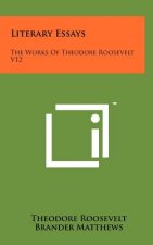 Literary Essays: The Works Of Theodore Roosevelt V12