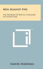 Men Against Fire: The Problem Of Battle Command In Future War